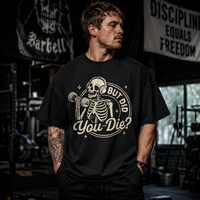 But Did You Die - Skeleton Gym Humor Graphic Tee