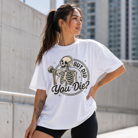 But Did You Die - Skeleton Gym Humor Graphic Tee
