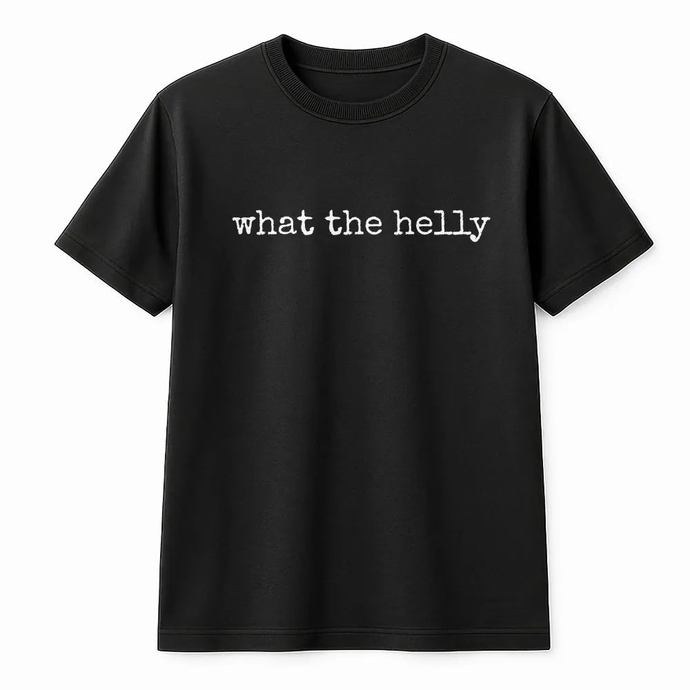 What The Helly T-Shirt | Funny Sarcastic Quote Sweatshirt | Soft Pullover | Trendy Viral Meme Gift for Women