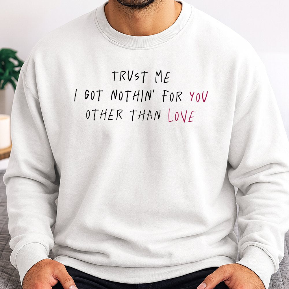 Trust Me I Got Nothin For You Love Sweatshirt | Minimalist Rap Lyric Graphic | Soft Cotton Blend Fleece | Unisex Aesthetic St