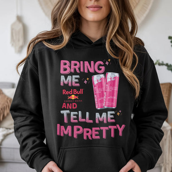 Funny Energy Drink Graphic Hoodie | Bring Me Red Bull And Tell Me I'm Pretty Quote | Premium Cotton Blend Sweatshirt | Gift F