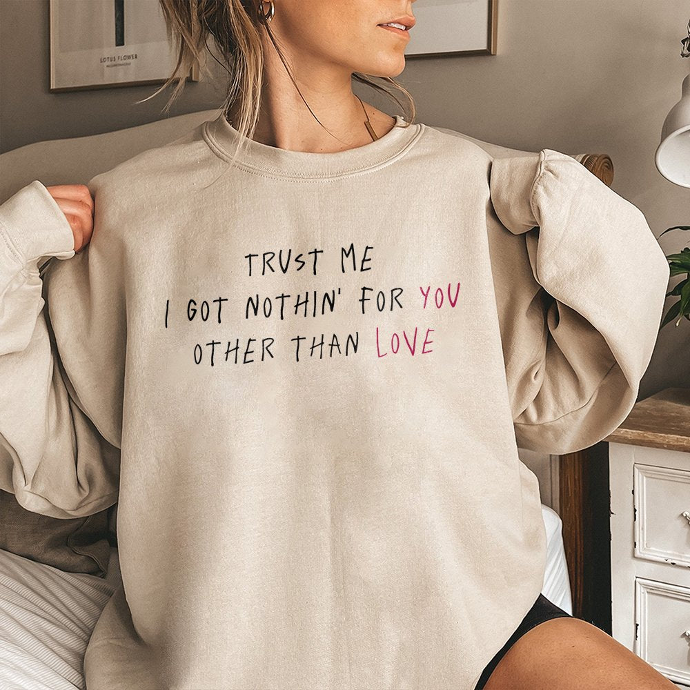 Trust Me I Got Nothin For You Love Sweatshirt | Minimalist Rap Lyric Graphic | Soft Cotton Blend Fleece | Unisex Aesthetic St
