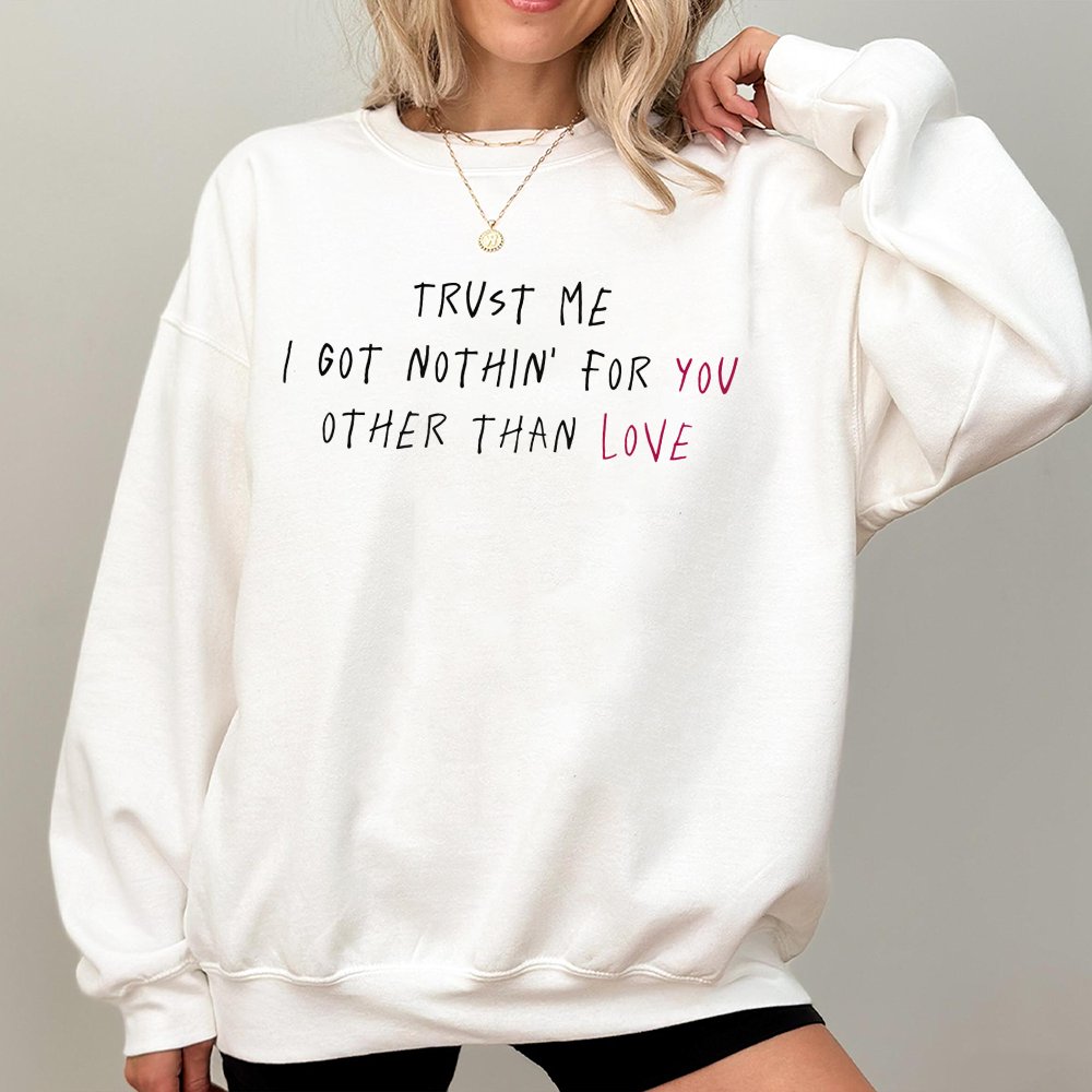 Trust Me I Got Nothin For You Love Sweatshirt | Minimalist Rap Lyric Graphic | Soft Cotton Blend Fleece | Unisex Aesthetic St