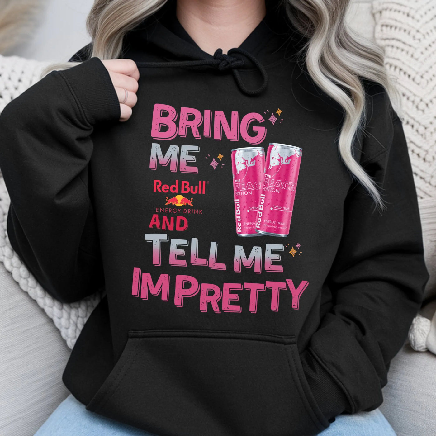 Funny Energy Drink Graphic Hoodie | Bring Me Red Bull And Tell Me I'm Pretty Quote | Premium Cotton Blend Sweatshirt | Gift F